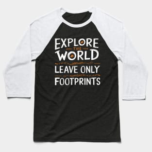 Explore The World Leave Only Footprints Baseball T-Shirt